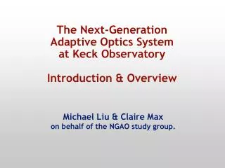 The Next-Generation Adaptive Optics System at Keck Observatory Introduction &amp; Overview