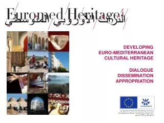 DEVELOPING EURO-MEDITERRANEAN CULTURAL HERITAGE DIALOGUE DISSEMINATION APPROPRIATION