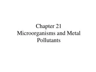 Chapter 21 Microorganisms and Metal Pollutants