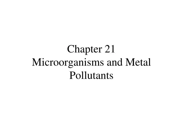 chapter 21 microorganisms and metal pollutants
