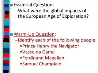 Essential Question : What were the global impacts of the European Age of Exploration? Warm-Up Question : Identify each