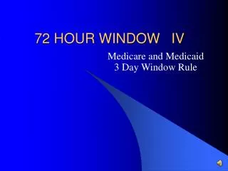72 HOUR WINDOW	IV