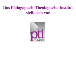 Das Pädagogisch-Theologische Institut stellt sich vor