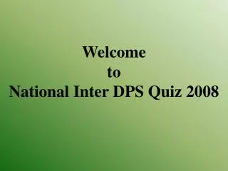 Welcome to National Inter DPS Quiz 2008