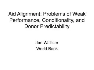 Aid Alignment: Problems of Weak Performance, Conditionality, and Donor Predictability