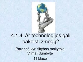 4.1.4. Ar technologijos gali pakeisti žmogų?