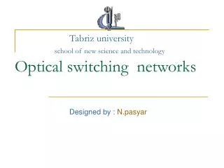 Tabriz university school of new science and technology Optical switching networks