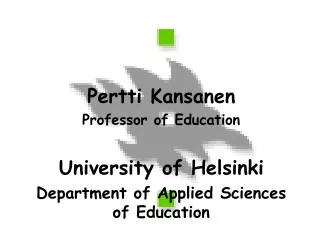 Pertti Kansanen Professor of Education University of Helsinki Department of Applied Sciences of Education