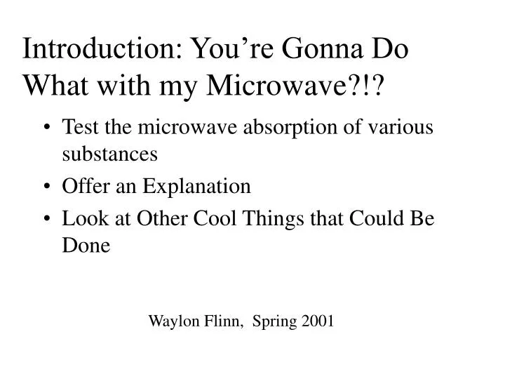 introduction you re gonna do what with my microwave