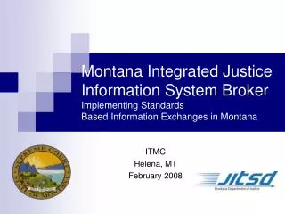 Montana Integrated Justice Information System Broker Implementing Standards Based Information Exchanges in Montana