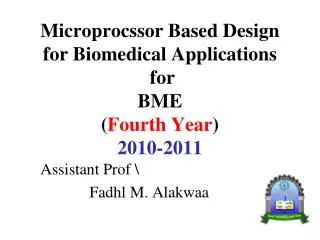 Microprocssor Based Design for Biomedical Applications for BME ( Fourth Year ) 2010-2011