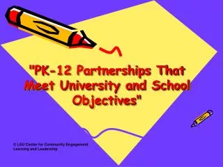 &quot;PK-12 Partnerships That Meet University and School Objectives &quot;