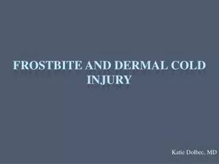 Frostbite and Dermal Cold Injury