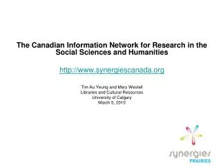 The Canadian Information Network for Research in the Social Sciences and Humanities http://www.synergiescanada.org Tim A