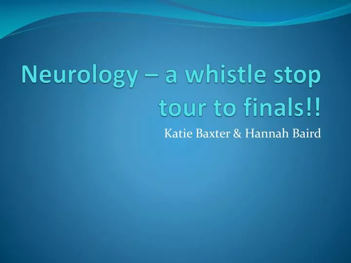 neurology a whistle stop tour to finals