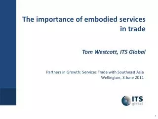 The importance of embodied services in trade Tom Westcott, ITS Global