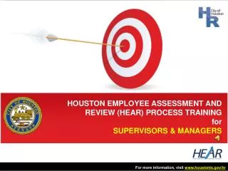 HOUSTON EMPLOYEE ASSESSMENT AND REVIEW (HEAR) PROCESS TRAINING for SUPERVISORS &amp; MANAGERS