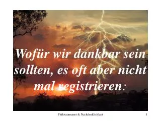 wof r wir dankbar sein sollten es oft aber nicht mal registrieren