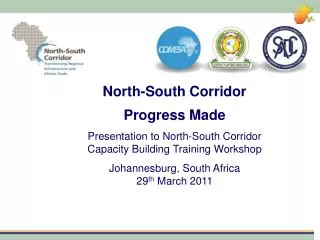 North-South Corridor Progress Made Presentation to North-South Corridor Capacity Building Training Workshop Johannesbu