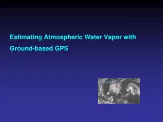 Estimating Atmospheric Water Vapor with Ground-based GPS