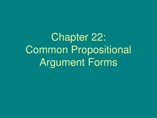 Chapter 22: Common Propositional Argument Forms