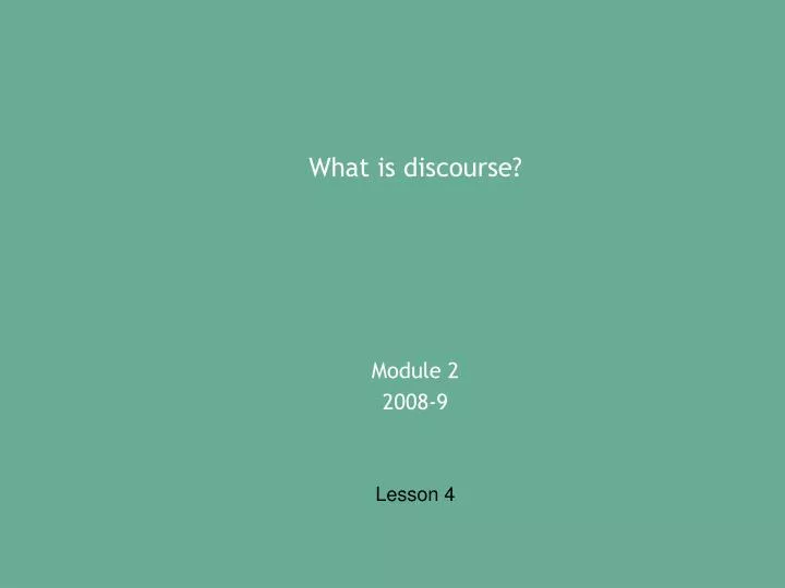 what is discourse module 2 2008 9 lesson 4