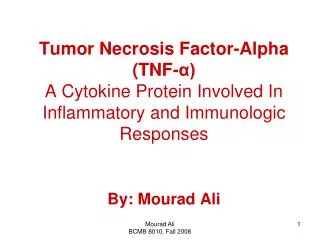 Tumor Necrosis Factor-Alpha (TNF-?) A Cytokine Protein Involved In Inflammatory and Immunologic Responses By: Mourad Ali