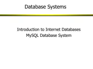 Introduction to Internet Databases MySQL Database System