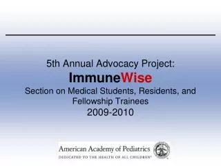 5th Annual Advocacy Project: Immune Wise Section on Medical Students, Residents, and Fellowship Trainees 2009-2010