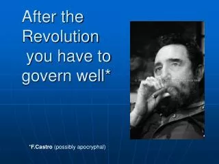 After the Revolution you have to govern well*
