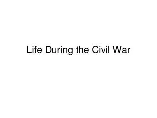 Life During the Civil War