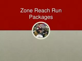 Zone Reach Run Packages