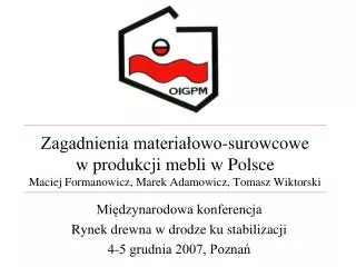 Zagadnienia materiałowo-surowcowe w produkcji mebli w Polsce Maciej Formanowicz, Marek Adamowicz, Tomasz Wiktorski