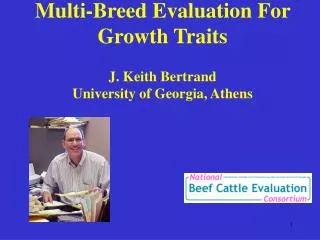 Multi-Breed Evaluation For Growth Traits J. Keith Bertrand University of Georgia, Athens