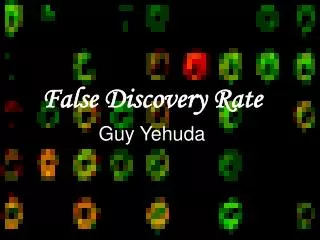 False Discovery Rate Guy Yehuda