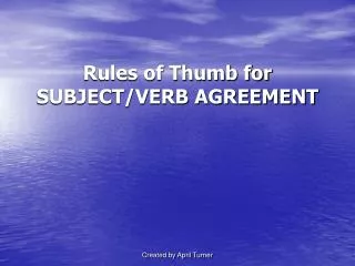 Rules of Thumb for SUBJECT/VERB AGREEMENT
