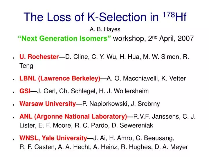 the loss of k selection in 178 hf a b hayes next generation isomers workshop 2 nd april 2007