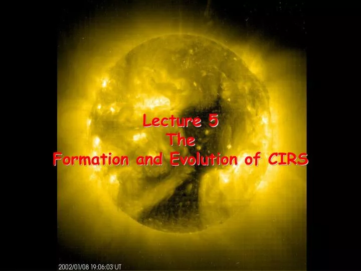 lecture 5 the formation and evolution of cirs