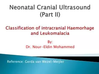 Neonatal Cranial Ultrasound (Part II) Classification of intracranial Haemorhage and Leukomalacia