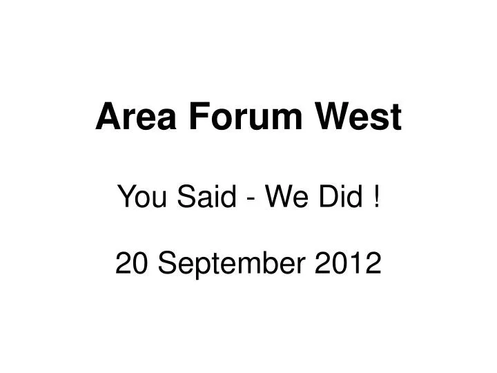 area forum west you said we did 20 september 2012