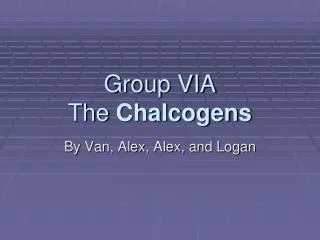 Group VIA The Chalcogens