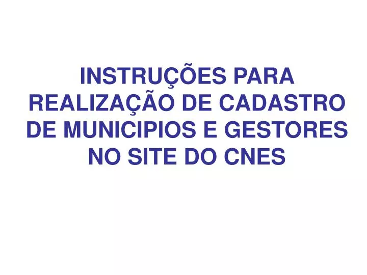instru es para realiza o de cadastro de municipios e gestores no site do cnes