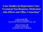 Case Studies in Depression Care: Treatment Non-Response, Medication Side-Effects and Office Counseling * - slide 1