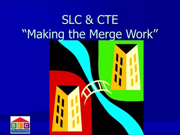 slc cte making the merge work