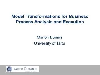 Model Transformations for Business Process Analysis and Execution