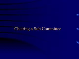 Chairing a Sub Committee