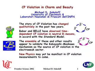 CP Violation in Charm and Beauty Michael D. Sokoloff University of Cincinnati &amp; Laboratori Nazionali di Frascati de