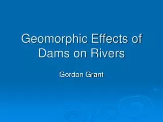 Geomorphic Effects of Dams on Rivers