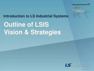 Outline of LSIS Vision &amp; Strategies