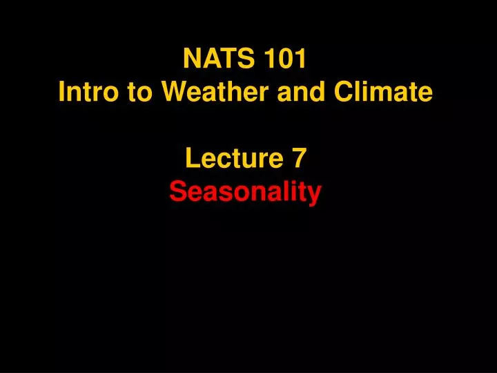 nats 101 intro to weather and climate lecture 7 seasonality
